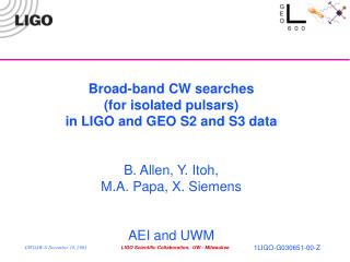 Broad-band CW searches (for isolated pulsars) in LIGO and GEO S2 and S3 data