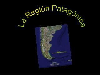 La Región Patagónica