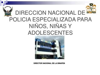 DIRECCION NACIONAL DE POLICIA ESPECIALIZADA PARA NIÑOS, NIÑAS Y ADOLESCENTES