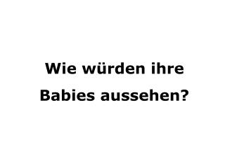 Wie würden ihre Babies aussehen?