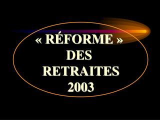 « R É FORME » DES RETRAITES 2003
