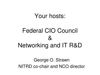 Your hosts: Federal CIO Council &amp; Networking and IT R&amp;D