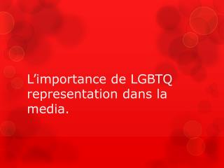 L’importance de LGBTQ representation dans la media.