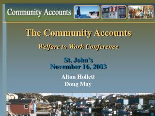The Community Accounts Welfare to Work Conference St. John’s November 16, 2003