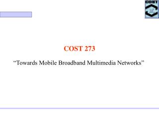 COST 273 “Towards Mobile Broadband Multimedia Networks”