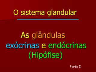 O sistema glandular