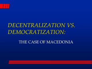 DECENTRALIZATION VS. DEMOCRATIZATION: