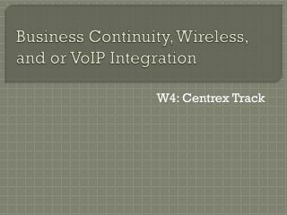 Business Continuity, Wireless, and or VoIP Integration