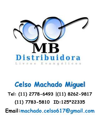 Celso Machado Miguel Tel : (11) 2778-6493 |( 11) 8262-9817 ( 11) 7783-5810  ID:125*22335