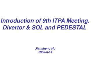 Introduction of 9th ITPA Meeting, Divertor &amp; SOL and PEDESTAL