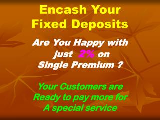 Encash Your Fixed Deposits