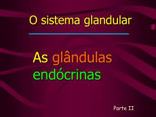 O sistema glandular