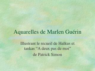 Aquarelles de Marlen Guérin