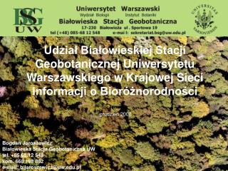 Bogdan Jaroszewicz Białowieska Stacja Geobotaniczna UW tel. +85 68 12 548 kom. 668 198 862