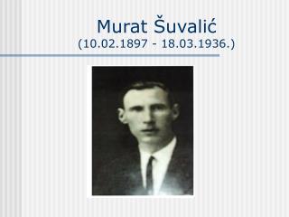 Murat Šuvalić (10.02.1897 - 18.03.1936.)