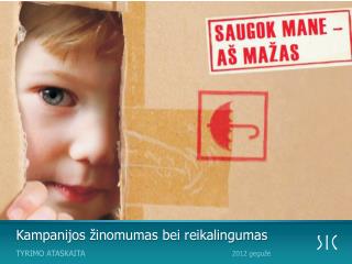 Kampanijos žinomumas bei reikalingumas
