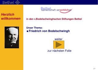 in den v.Bodelschwinghschen Stiftungen Bethel Unser Thema: Friedrich von Bodelschwingh