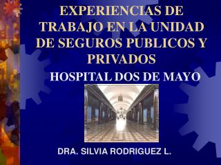 EXPERIENCIAS DE TRABAJO EN LA UNIDAD DE SEGUROS PUBLICOS Y PRIVADOS