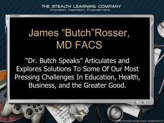 James “Butch”Rosser, MD FACS