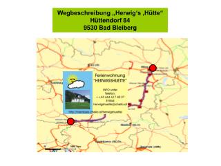 Wegbeschreibung „Herwig‘s ,Hütte“ Hüttendorf 84 9530 Bad Bleiberg