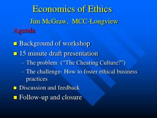 Economics of Ethics Jim McGraw, MCC-Longview Agenda