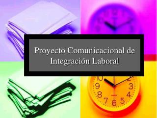 Proyecto Comunicaci onal d e Integración Laboral