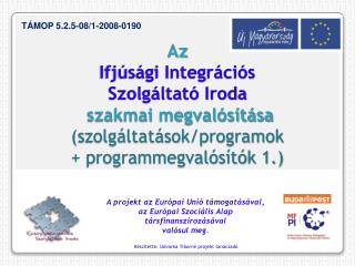 A projekt az Európai Unió támogatásával, az Európai Szociális Alap társfinanszírozásával