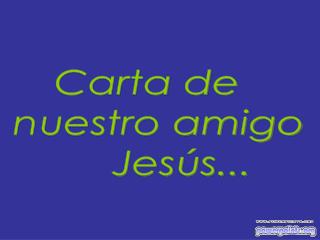 Carta de nuestro amigo Jesús...