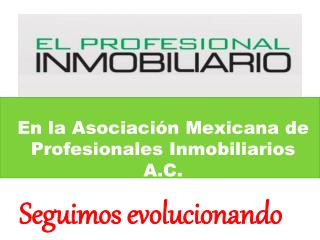 En la Asociación Mexicana de Profesionales Inmobiliarios A.C.