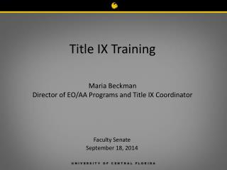 Title IX Training Maria Beckman Director of EO/AA Programs and Title IX Coordinator