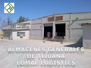 Almacenes Generales De Tijuana Lomac logistics