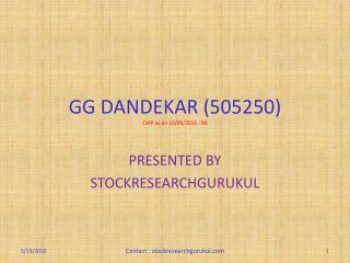 GG DANDEKAR (505250) CMP as on 19/05/2010 : 89