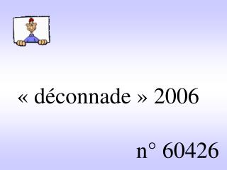 « déconnade » 2006 n° 60426