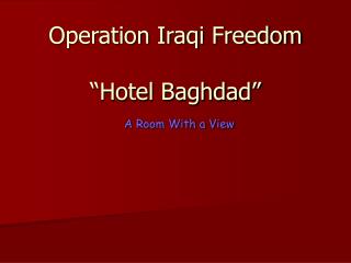 Operation Iraqi Freedom “Hotel Baghdad” A Room With a View