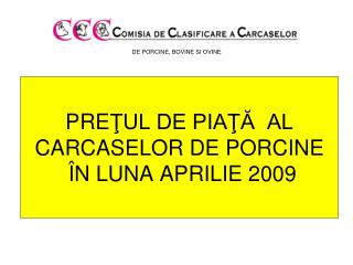 PRE ŢUL DE PIAŢĂ AL CARCASELOR DE PORCINE Î N LUNA APRILIE 200 9