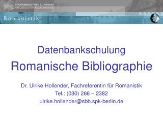 Datenbankschulung Romanische Bibliographie Dr. Ulrike Hollender, Fachreferentin für Romanistik