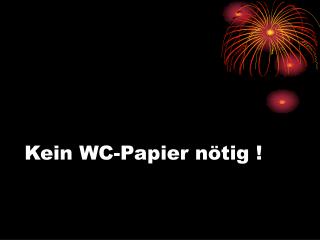 Kein WC-Papier nötig !