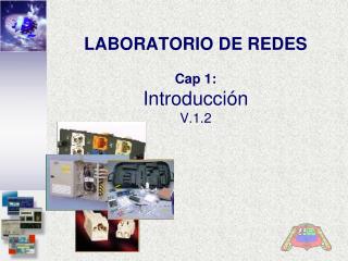 LABORATORIO DE REDES Cap 1: Introducción V.1.2