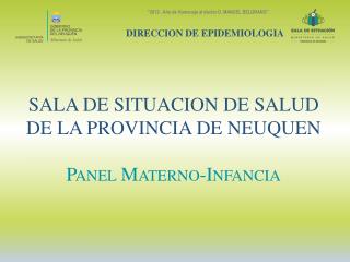 SALA DE SITUACION DE SALUD DE LA PROVINCIA DE NEUQUEN Panel Materno-Infancia
