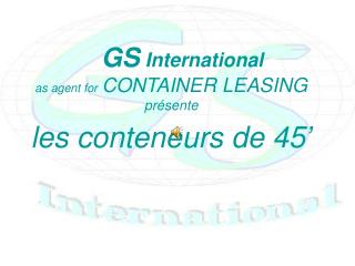 GS International as agent for CONTAINER LEASING présente les conteneurs de 45’