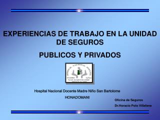 EXPERIENCIAS DE TRABAJO EN LA UNIDAD DE SEGUROS PUBLICOS Y PRIVADOS