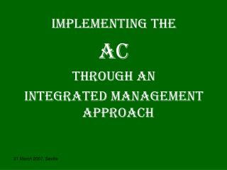 IMPLEMENTING THE AC THROUGH AN i NTEGRATED MANAGEMENT APPROACH
