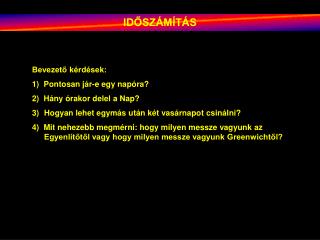 Bevezető kérdések: 1) Pontosan jár-e egy napóra? 2) Hány órakor delel a Nap?