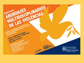 DIPLOMADO ABORDAJES MULTIDISCIPLINARIOS DE LAS VIOLENCIAS