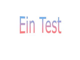 Ein Test