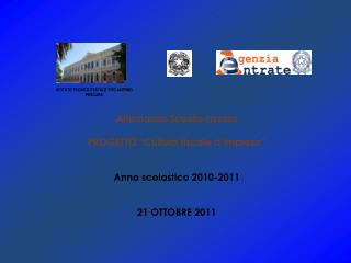 Alternanza Scuola-Lavoro PROGETTO “Cultura fiscale d’impresa” Anno scolastico 2010-2011
