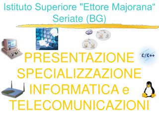 PRESENTAZIONE SPECIALIZZAZIONE INFORMATICA e TELECOMUNICAZIONI