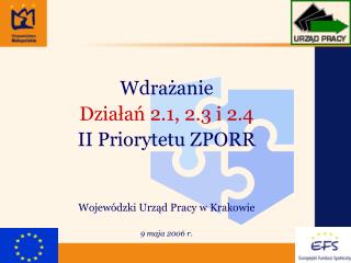 Wdrażanie Działań 2.1, 2.3 i 2.4 II Priorytetu ZPORR Wojewódzki Urząd Pracy w Krakowie