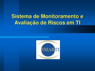 Sistema de Monitoramento e Avaliação de Riscos em TI