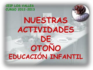 NUESTRAS ACTIVIDADES DE OTOÑO EDUCACIÓN INFANTIL